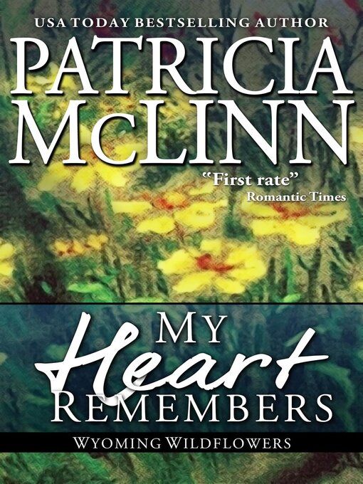Title details for My Heart Remembers (Wyoming Wildflowers, Book 4) by Patricia McLinn - Available